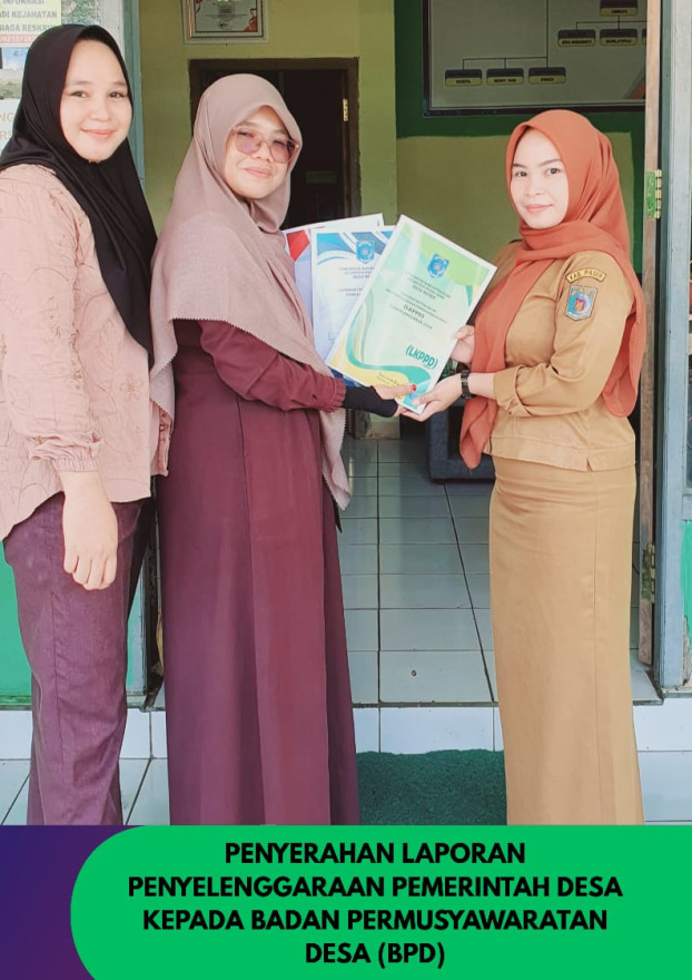 PENYERAHAN LAPORAN PENYELENGGARAAN PEMERINTAH DESA KEPADA BADAN PERMUSYAWARATAN DESA (BPD)